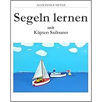 Segeln lernen mit Käpten Sailnator (German Edition) Segeln lernen mit Käpten Sailnator (German Edition) Kindle Hardcover Paperback