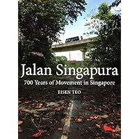 Jalan Singapura: 700 Years of Movement in Singapore Jalan Singapura: 700 Years of Movement in Singapore Paperback