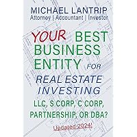 Your Best Business Entity For Real Estate Investing: LLC, S Corp, C Corp, Partnership, or DBA?