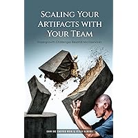Scaling Your Artifacts with Your Team: Hypergrowth Challenges Beyond Microservices Scaling Your Artifacts with Your Team: Hypergrowth Challenges Beyond Microservices Paperback Kindle