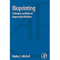 Bioprinting: Techniques and Risks for Regenerative Medicine Bioprinting: Techniques and Risks for Regenerative Medicine Kindle Paperback