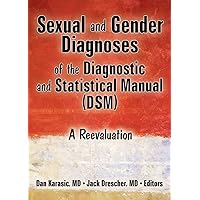 Sexual and Gender Diagnoses of the Diagnostic and Statistical Manual (DSM): A Reevaluation Sexual and Gender Diagnoses of the Diagnostic and Statistical Manual (DSM): A Reevaluation Kindle Hardcover Paperback Mass Market Paperback