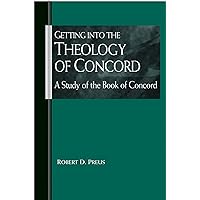 Getting into the Theology of Concord: A Study of the Book of Concord Getting into the Theology of Concord: A Study of the Book of Concord Kindle Paperback