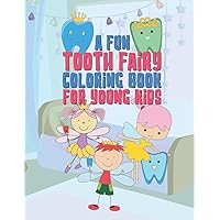 A Fun Tooth Fairy Coloring Book For Young Kids: 25 Fun Designs For Boys And Girls That Have Their Baby Teeth Coming Out - Perfect For Young Children Preschool Elementary Toddlers