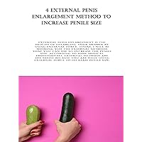4 External Penis Enlargement Method to Increase Penile Size: External penis enlargement is the process of enlarging your member by using external force. Today, I will be showing you the external 4 External Penis Enlargement Method to Increase Penile Size: External penis enlargement is the process of enlarging your member by using external force. Today, I will be showing you the external Kindle Paperback