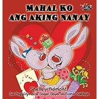 Mahal Ko ang Aking Nanay: I Love My Mom (Tagalog Edition) (Tagalog Bedtime Collection) Mahal Ko ang Aking Nanay: I Love My Mom (Tagalog Edition) (Tagalog Bedtime Collection) Hardcover Paperback