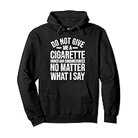 Do Not Give Me A Cigarette Funny Quit Smoking Ex Smoker Pullover Hoodie