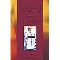 If You Preach It, They Will Come: Preaching the Word for Year C as Listeners Like It If You Preach It, They Will Come: Preaching the Word for Year C as Listeners Like It Kindle Hardcover Paperback