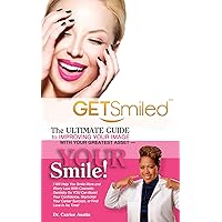 GetSmiled!: The Ultimate Guide To Improving Your Image With Your Greatest Asset-Your Smile! GetSmiled!: The Ultimate Guide To Improving Your Image With Your Greatest Asset-Your Smile! Kindle Paperback