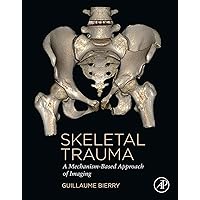 Skeletal Trauma: A Mechanism-Based Approach of Imaging Skeletal Trauma: A Mechanism-Based Approach of Imaging eTextbook Hardcover