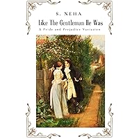 Like The Gentleman He Was: A Pride and Prejudice Variation (Elizabeth and Darcy : An Alternate Path to Happiness) Like The Gentleman He Was: A Pride and Prejudice Variation (Elizabeth and Darcy : An Alternate Path to Happiness) Kindle
