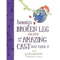 Sammy's Broken Leg (Oh, No!) and the Amazing Cast That Fixed It Sammy's Broken Leg (Oh, No!) and the Amazing Cast That Fixed It Paperback Kindle Hardcover