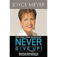 Never Give Up!: Relentless Determination to Overcome Life's Challenges Never Give Up!: Relentless Determination to Overcome Life's Challenges Paperback Audible Audiobook Kindle Hardcover Audio CD