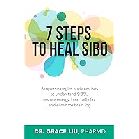 7 Steps To Heal SIBO: Simple Strategies and Exercises to Understand SIBO, Restore Energy, Beat Belly Fat and Eliminate Brain Fog 7 Steps To Heal SIBO: Simple Strategies and Exercises to Understand SIBO, Restore Energy, Beat Belly Fat and Eliminate Brain Fog Kindle Paperback