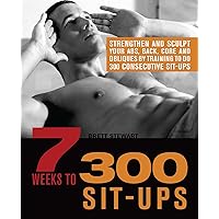 7 Weeks to 300 Sit-Ups: Strengthen and Sculpt Your Abs, Back, Core and Obliques by Training to Do 300 Consecutive Sit-Ups 7 Weeks to 300 Sit-Ups: Strengthen and Sculpt Your Abs, Back, Core and Obliques by Training to Do 300 Consecutive Sit-Ups Paperback Kindle