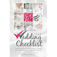 The Wedding Checklist: Free yourself from wedding stress - and plan your entire wedding - in less than one week The Wedding Checklist: Free yourself from wedding stress - and plan your entire wedding - in less than one week Paperback