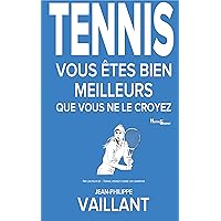 TENNIS: Vous êtes bien meilleurs que vous ne le croyez (French Edition) TENNIS: Vous êtes bien meilleurs que vous ne le croyez (French Edition) Kindle Paperback