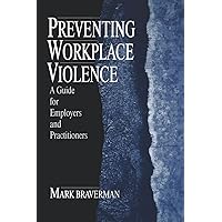 Preventing Workplace Violence: A Guide for Employers and Practitioners (Advanced Topics in Organizational Behavior series) Preventing Workplace Violence: A Guide for Employers and Practitioners (Advanced Topics in Organizational Behavior series) Paperback Kindle Hardcover