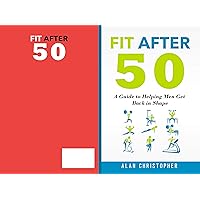 Fit After 50: A Guide to Helping Men Get Back in Shape Fit After 50: A Guide to Helping Men Get Back in Shape Kindle Paperback