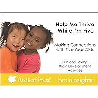 Help Me Thrive While I'm Five: Making Connections with Five-Year-Olds (Brain Insights) Help Me Thrive While I'm Five: Making Connections with Five-Year-Olds (Brain Insights) Loose Leaf