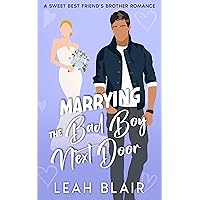 Marrying the Bad Boy Next Door: A Sweet Best Friend's Brother Romance (Fake Married to the Grumps Book 2)