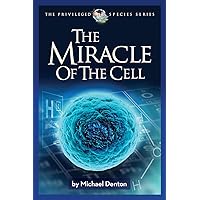 The Miracle of the Cell (Privileged Species Series) The Miracle of the Cell (Privileged Species Series) Paperback Kindle