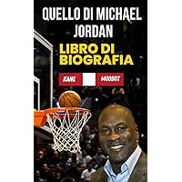 Quello di Michael Jordan libro di biografia: Michael Jordan ,NBA, uomo d'affari americano di basket (Italian Edition)