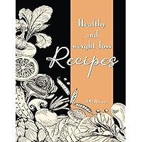 Healthy and weight loss recipes: A blank recipe book to write your 100 Healthy and Weight loss recipes. Write your own recipes in your Journal. Lovely Gift Paperback (8.5 x 11, 110 Pages)