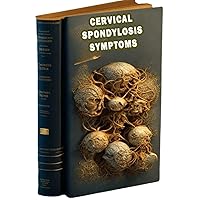 Cervical Spondylosis Symptoms: Understand the symptoms of cervical spondylosis, a degenerative condition affecting the neck vertebrae.