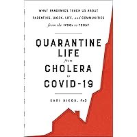 Quarantine Life from Cholera to COVID-19: What Pandemics Teach Us About Parenting, Work, Life, and Communities from the 1700s to Today Quarantine Life from Cholera to COVID-19: What Pandemics Teach Us About Parenting, Work, Life, and Communities from the 1700s to Today Hardcover Kindle Audible Audiobook Paperback Audio CD