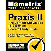 Praxis II Art: Content Knowledge (5134) Exam Secrets Study Guide: Praxis II Test Review for the Praxis II: Subject Assessments (Mometrix Secrets Study Guides) Praxis II Art: Content Knowledge (5134) Exam Secrets Study Guide: Praxis II Test Review for the Praxis II: Subject Assessments (Mometrix Secrets Study Guides) Paperback