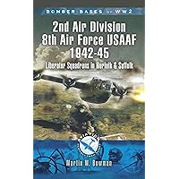 2nd Air Division Air Force USAAF 1942-45: Liberator Squadrons in Norfolk and Suffolk (Bomber Bases of WW2) 2nd Air Division Air Force USAAF 1942-45: Liberator Squadrons in Norfolk and Suffolk (Bomber Bases of WW2) Kindle Paperback