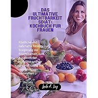 Das ultimative Fruchtbarkeitsdiät-Kochbuch für Frauen: Köstliche und nahrhafte Rezepte zur Steigerung der Fruchtbarkeit, zum Ausgleich der Hormone und ... reproduktiven Gesundheit (German Edition) Das ultimative Fruchtbarkeitsdiät-Kochbuch für Frauen: Köstliche und nahrhafte Rezepte zur Steigerung der Fruchtbarkeit, zum Ausgleich der Hormone und ... reproduktiven Gesundheit (German Edition) Kindle Paperback