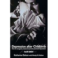 Depression after Childbirth: How to Recognise, Treat, and Prevent Postnatal Depression Depression after Childbirth: How to Recognise, Treat, and Prevent Postnatal Depression Paperback