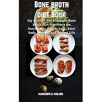 Bone broth diet book: Sip to Slim: The Complete Bone Broth Diet Handbook for Sustainable Weight Loss ,Total Body Renewal and vibrant Life Bone broth diet book: Sip to Slim: The Complete Bone Broth Diet Handbook for Sustainable Weight Loss ,Total Body Renewal and vibrant Life Kindle Paperback