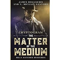 The Matter of the Medium - Billy Hatcher Mysteries - Cryptogram: Cryptogram Puzzle Books for Adults - Murder Mystery Puzzle Book (The Billy Hatcher Mysteries Cryptogram Puzzles)