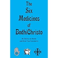 The Six Medicines of BodhiChristo The Six Medicines of BodhiChristo Kindle