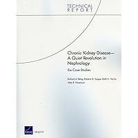 Chronic Kidney Disease: A Quiet Revolution in Nephrology: Six Case Studies (Technical Report) Chronic Kidney Disease: A Quiet Revolution in Nephrology: Six Case Studies (Technical Report) Paperback