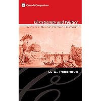Christianity and Politics: A Brief Guide to the History (Cascade Companions) Christianity and Politics: A Brief Guide to the History (Cascade Companions) Paperback Kindle Hardcover