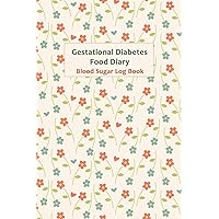 Gestational Diabetes Food Diary: Weekly Blood Sugar Diary, Enough For 53 Weeks or 1 Year, Daily Diabetic Glucose Tracker and Meals LogBook, 4 Time Before-After (Breakfast, Lunch, Dinner, Bedtime)