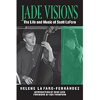 Jade Visions: The Life and Music of Scott LaFaro (North Texas Lives of Musician Series) Jade Visions: The Life and Music of Scott LaFaro (North Texas Lives of Musician Series) Paperback Kindle Hardcover