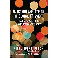 Western Christians in Global Mission: What's the Role of the North American Church? Western Christians in Global Mission: What's the Role of the North American Church? Paperback Kindle