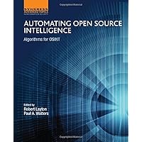 Automating Open Source Intelligence: Algorithms for OSINT Automating Open Source Intelligence: Algorithms for OSINT Paperback Kindle