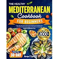 The Healthy Mediterranean Cookbook for Beginners: 2000+ Days Super Simple and Mouthwatering Mediterranean Diet Recipes with a BONUS 30-Day Meal Plan ... Lifelong Health｜Ready in 30 Minutes or Less The Healthy Mediterranean Cookbook for Beginners: 2000+ Days Super Simple and Mouthwatering Mediterranean Diet Recipes with a BONUS 30-Day Meal Plan ... Lifelong Health｜Ready in 30 Minutes or Less Paperback Kindle