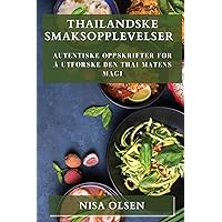 Thailandske Smaksopplevelser: Autentiske Oppskrifter for å Utforske Den Thai Matens Magi (Norwegian Edition)