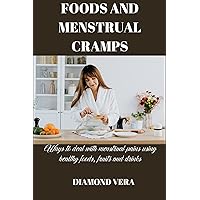 Foods and menstrual cramps: Ways to deal with menstrual pains using healthy foods, fruits and drinks Foods and menstrual cramps: Ways to deal with menstrual pains using healthy foods, fruits and drinks Kindle Paperback