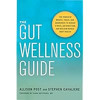 The Gut Wellness Guide: The Power of Breath, Touch, and Awareness to Reduce Stress, Aid Digestion, and Reclaim Whole-Body Health The Gut Wellness Guide: The Power of Breath, Touch, and Awareness to Reduce Stress, Aid Digestion, and Reclaim Whole-Body Health Paperback Audible Audiobook Kindle