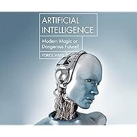 Artificial Intelligence: Modern Magic or Dangerous Future? (Hot Science) Artificial Intelligence: Modern Magic or Dangerous Future? (Hot Science) Kindle Audible Audiobook Paperback Audio CD