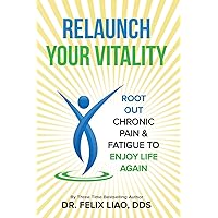 Relaunch Your Vitality: Root Out Chronic Pain & Fatigue to Enjoy Life Again Relaunch Your Vitality: Root Out Chronic Pain & Fatigue to Enjoy Life Again Paperback Kindle