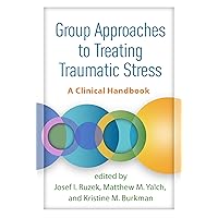 Group Approaches to Treating Traumatic Stress: A Clinical Handbook Group Approaches to Treating Traumatic Stress: A Clinical Handbook Hardcover Kindle